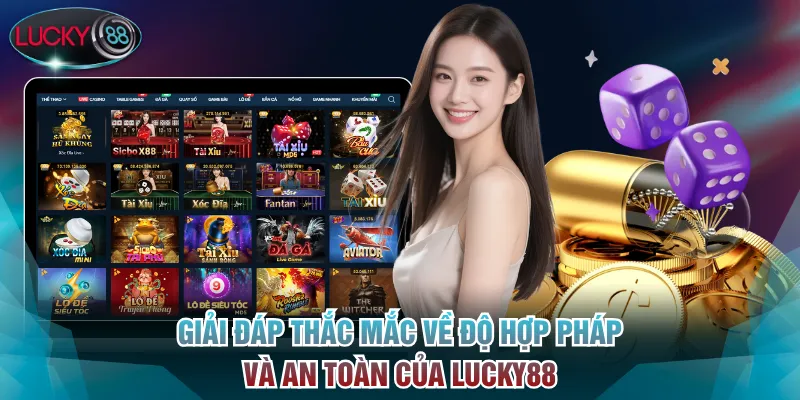 Giải đáp thắc mắc về độ hợp pháp và an toàn của Lucky88