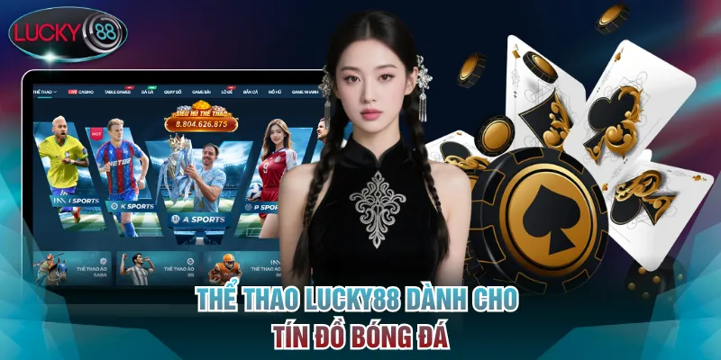 Thể Thao Lucky88 dành cho tín đồ bóng đá