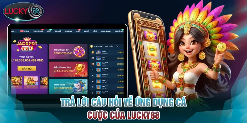 Trả lời câu hỏi về ứng dụng cá cược của Lucky88